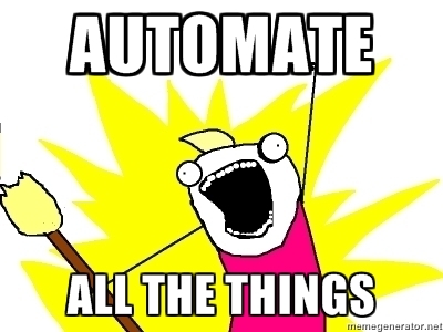 Automate all the things!